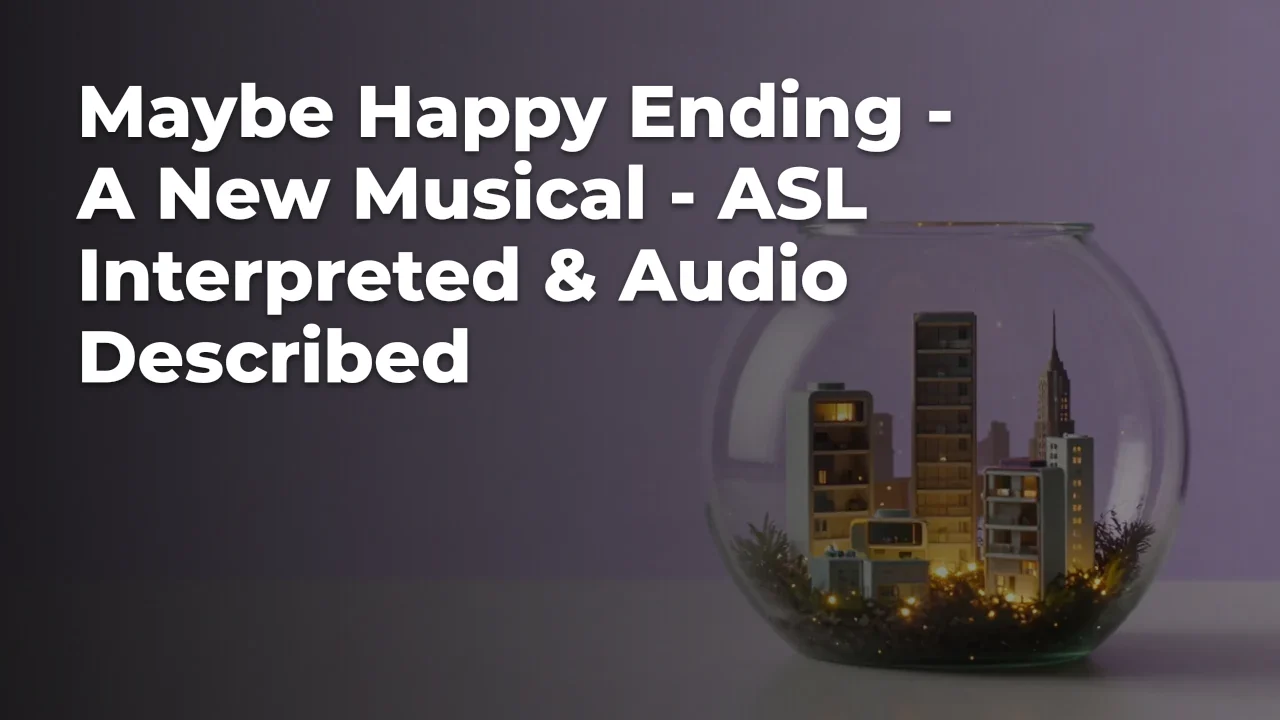 Concept artwork for Maybe Happy Ending - A New Musical - ASL Interpreted & Audio Described; not official event artwork or a performer photograph
